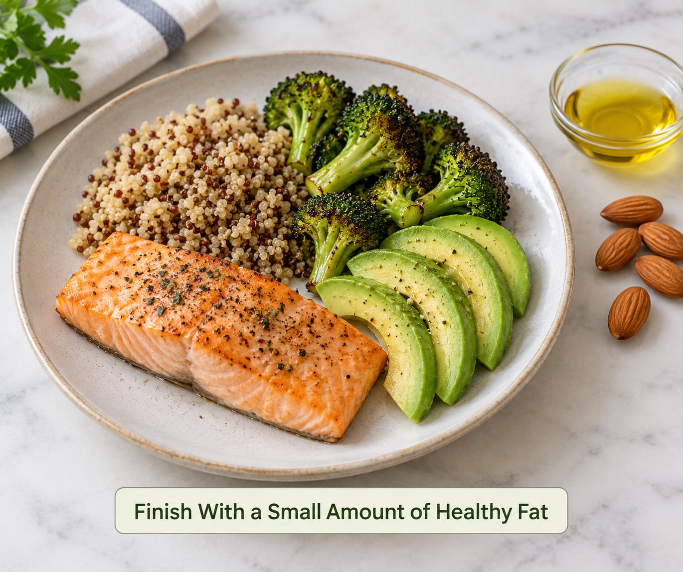 Finish With a Small Amount of Healthy Fat